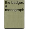 The Badger; A Monograph door Alfred Edward Pease