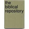 The Biblical Repository by Edward Robinson