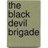 The Black Devil Brigade door Joseph A. Springer
