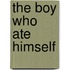 The Boy Who Ate Himself