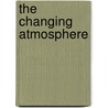 The Changing Atmosphere by John Firor