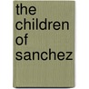 The Children of Sanchez by Oscar Lewis