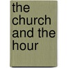 The Church and the Hour door Vida D. Scudder