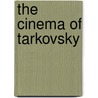 The Cinema Of Tarkovsky door Nariman Skakov