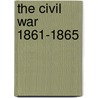The Civil War 1861-1865 by Stephen A. Goldman