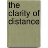 The Clarity Of Distance door Ayesha Chatterjee