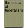 The Costs Of Federalism by Robert T. Golembiewski