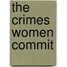 The Crimes Women Commit door Rita James Simon