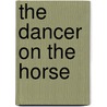 The Dancer On The Horse door Ranjit Hoskote