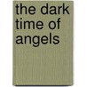 The Dark Time of Angels door Pier Giorgio Di Cicco