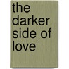 The Darker Side Of Love by Jessica Ruston
