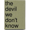 The Devil We Don't Know door Nonie Darwish