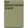 The Disenchanted Island by Ronald Fernandez