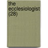 The Ecclesiologist (28) door Ecclesiological Society