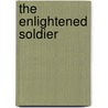 The Enlightened Soldier by Charles Edward White