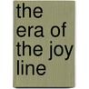 The Era Of The Joy Line door Edwin L. Dunbaugh