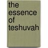 The Essence Of Teshuvah by Chaim Nussbaum
