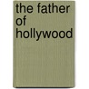 The Father of Hollywood by Gaelyn Whitley Keith