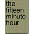 The Fifteen Minute Hour