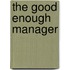 The Good Enough Manager