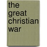 The Great Christian War by John Aslee Trotter