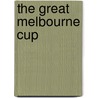 The Great Melbourne Cup door Arthur William Upfield