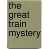 The Great Train Mystery by Carole Marsh