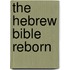 The Hebrew Bible Reborn