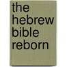 The Hebrew Bible Reborn by Yaacov Shavit