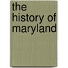 The History Of Maryland by John Bozman