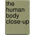 The Human Body Close-Up