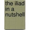 The Iliad In A Nutshell door Michael Squires
