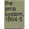 The Jena System, 1804-5 door Robert E. Hegel
