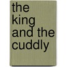 The King And The Cuddly door Marjorie Newman