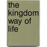 The Kingdom Way Of Life by Gabe Lyons