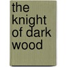 The Knight Of Dark Wood door Justin Panneck