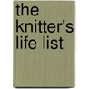 The Knitter's Life List by Gwen W. Steege