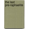 The Last Pre-Raphaelite by Fiona MacCarthy