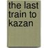 The Last Train To Kazan