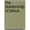 The Leadership Of Jesus door John Eric Adair