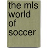 The Mls World Of Soccer by Jr. Buckley James