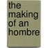 The Making Of An Hombre