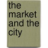 The Market And The City by Donatella Calabi