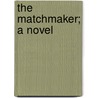 The Matchmaker; A Novel door Lucy Bethia Walford
