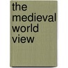 The Medieval World View by William R. Cook