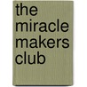 The Miracle Makers Club door Joan Hangarter