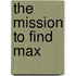 The Mission to Find Max