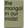 The Mongol In Our Midst by R.M. Wilson