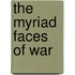 The Myriad Faces Of War