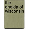 The Oneida of Wisconsin by Gillian Houghton
